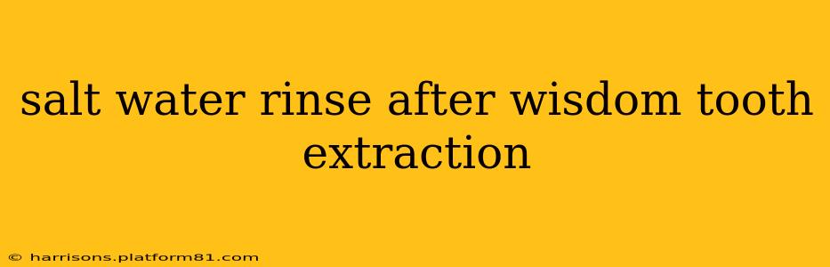 salt water rinse after wisdom tooth extraction