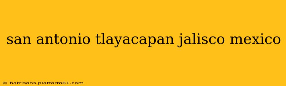 san antonio tlayacapan jalisco mexico