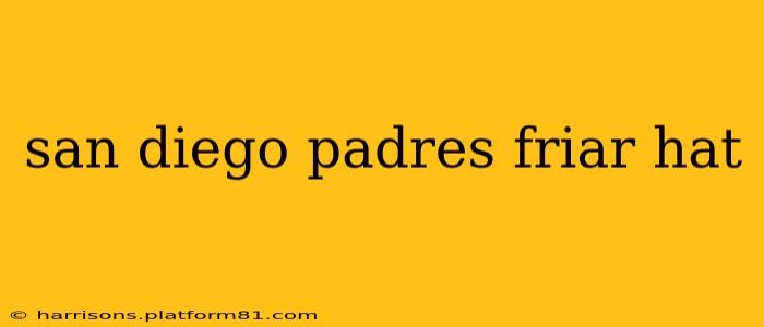 san diego padres friar hat