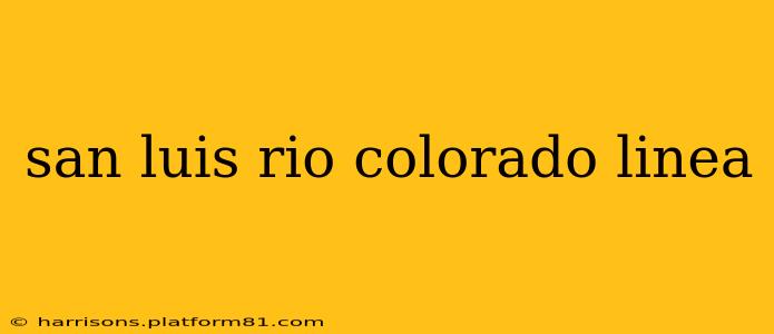 san luis rio colorado linea