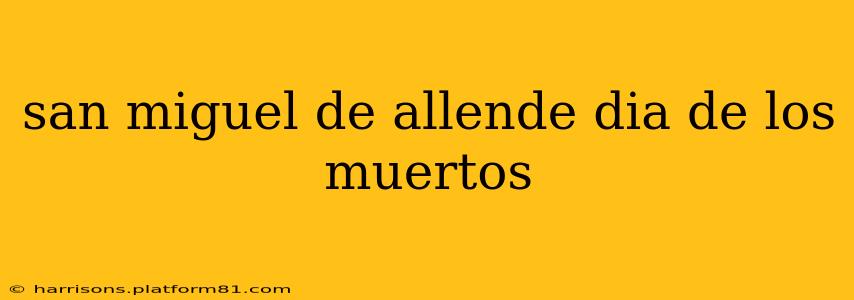 san miguel de allende dia de los muertos