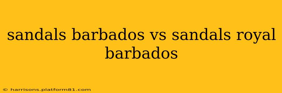sandals barbados vs sandals royal barbados