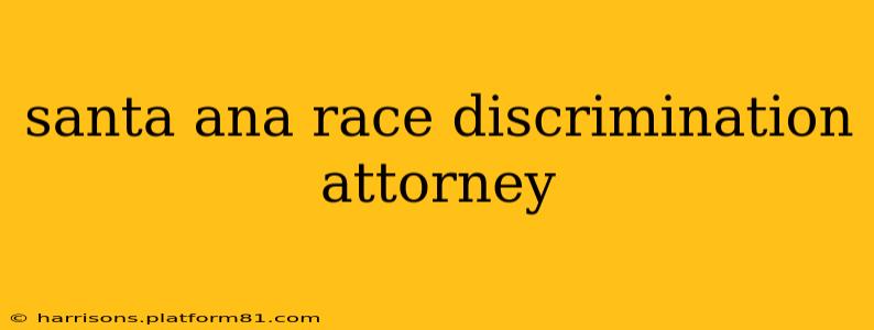 santa ana race discrimination attorney
