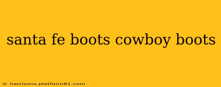 santa fe boots cowboy boots