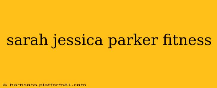 sarah jessica parker fitness