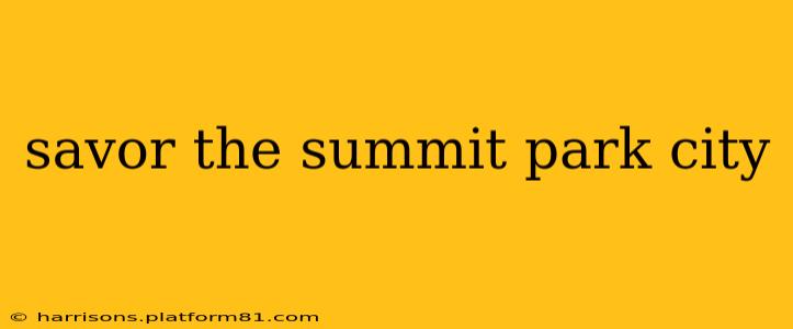 savor the summit park city