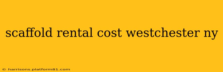 scaffold rental cost westchester ny