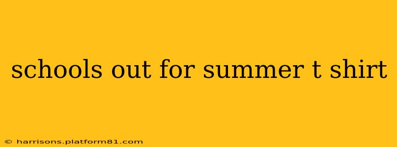 schools out for summer t shirt