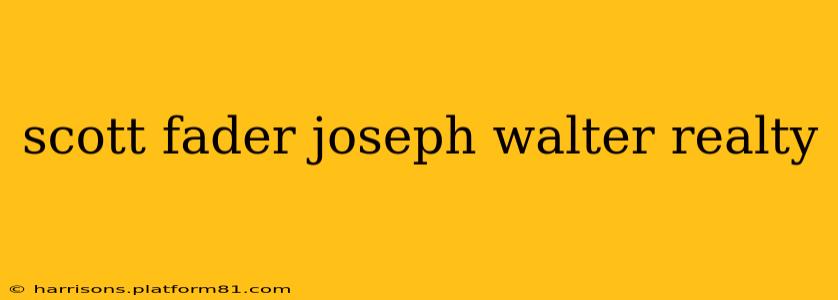 scott fader joseph walter realty