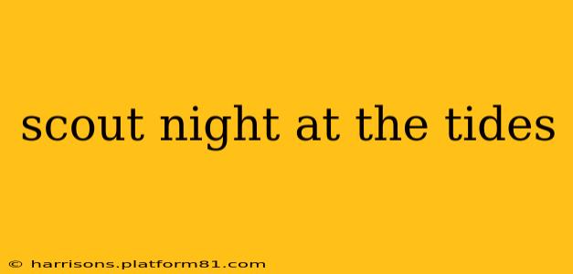 scout night at the tides