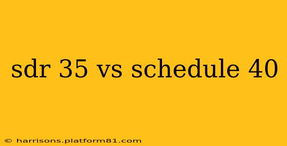 sdr 35 vs schedule 40