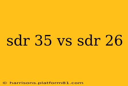 sdr 35 vs sdr 26
