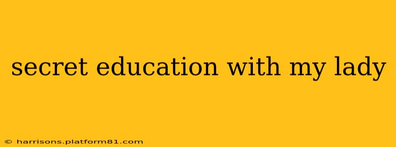secret education with my lady