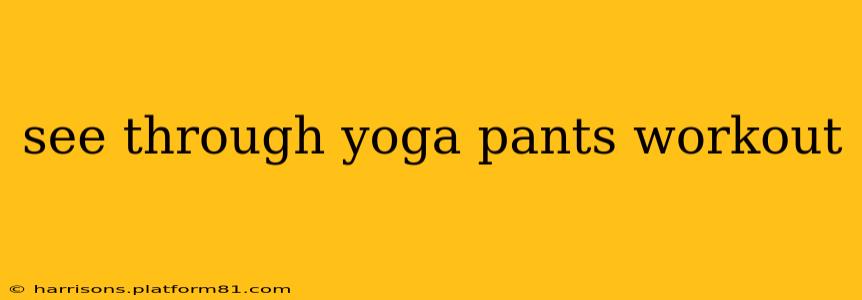 see through yoga pants workout