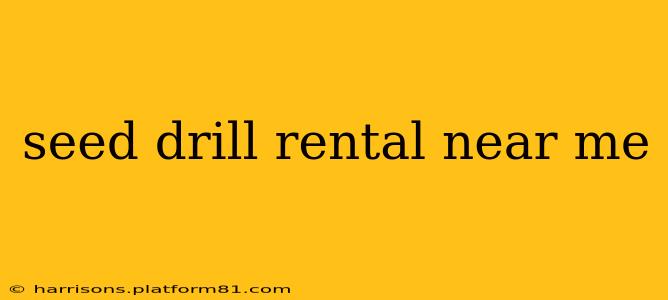 seed drill rental near me