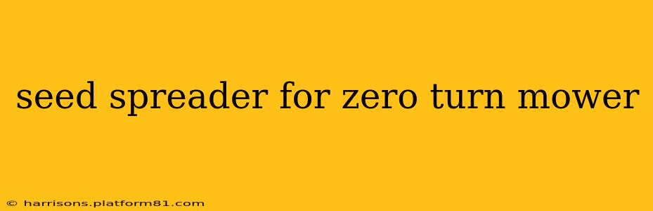 seed spreader for zero turn mower