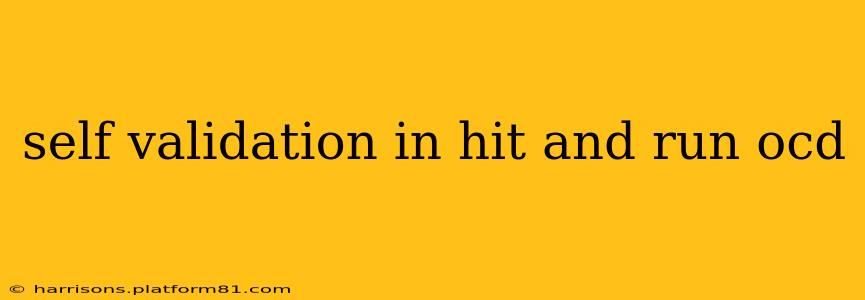 self validation in hit and run ocd