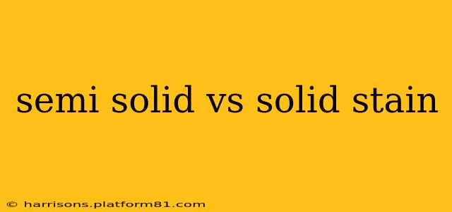 semi solid vs solid stain