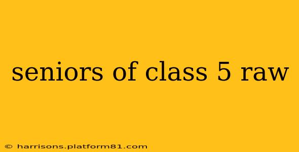 seniors of class 5 raw