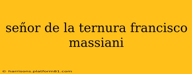 sen̋or de la ternura francisco massiani