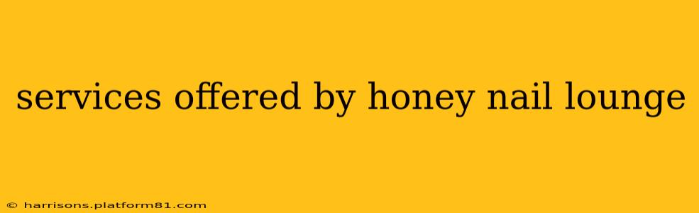 services offered by honey nail lounge