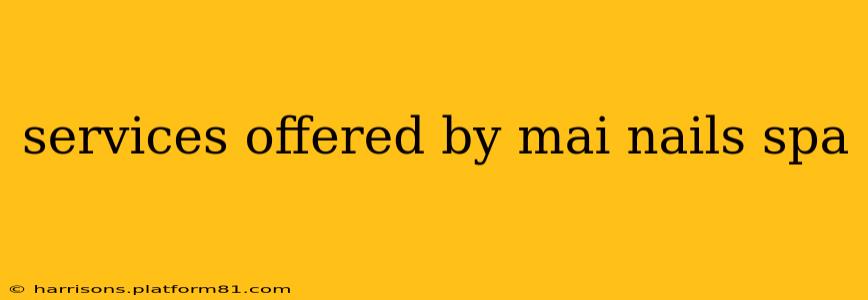 services offered by mai nails spa