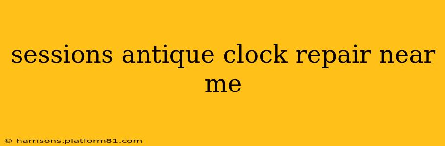sessions antique clock repair near me
