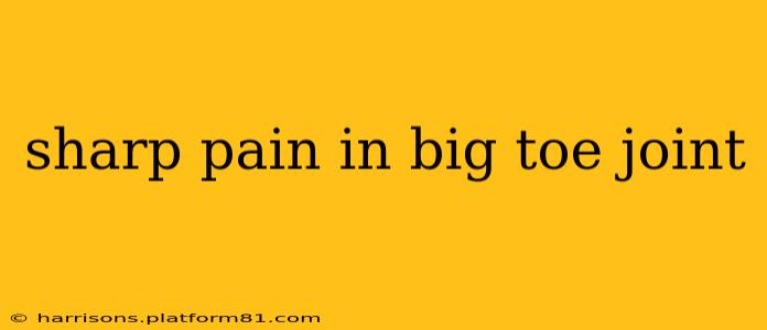 sharp pain in big toe joint