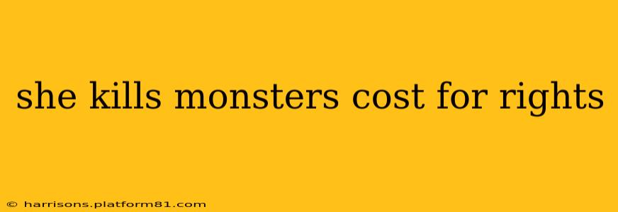 she kills monsters cost for rights