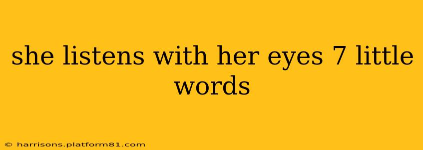 she listens with her eyes 7 little words