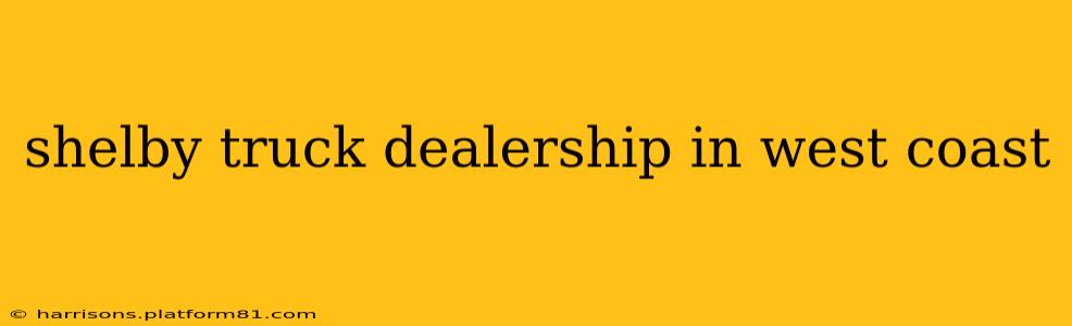 shelby truck dealership in west coast