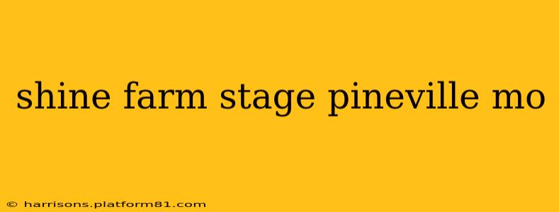 shine farm stage pineville mo