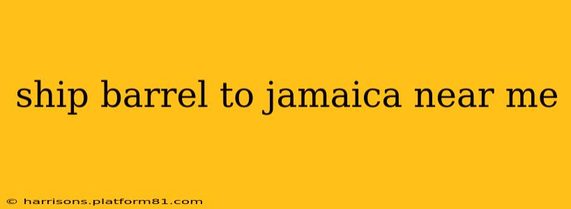 ship barrel to jamaica near me