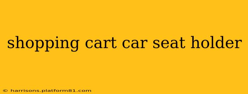shopping cart car seat holder