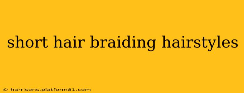 short hair braiding hairstyles