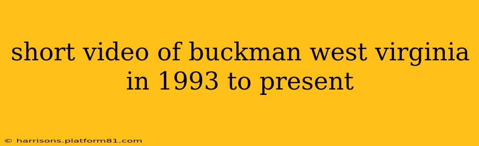 short video of buckman west virginia in 1993 to present