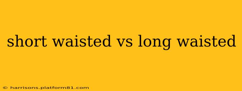 short waisted vs long waisted