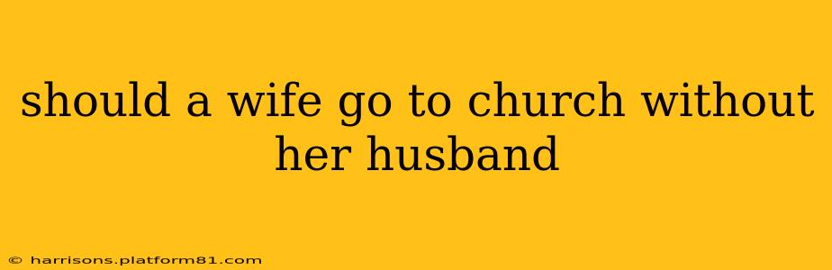should a wife go to church without her husband