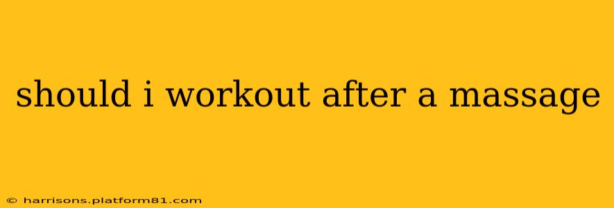 should i workout after a massage