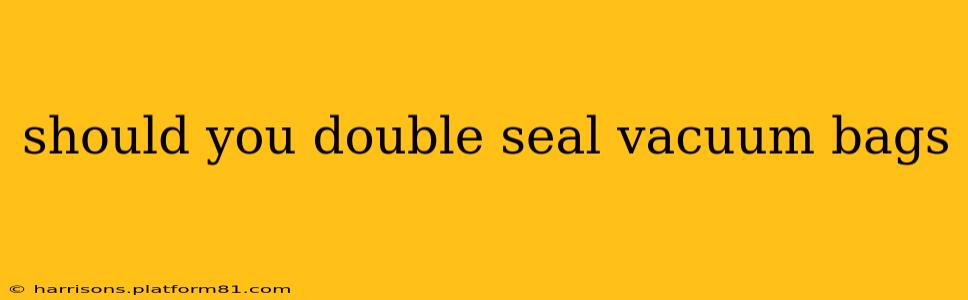 should you double seal vacuum bags