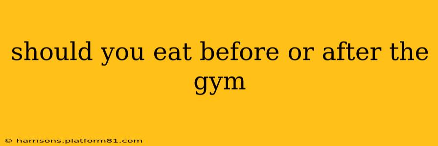 should you eat before or after the gym