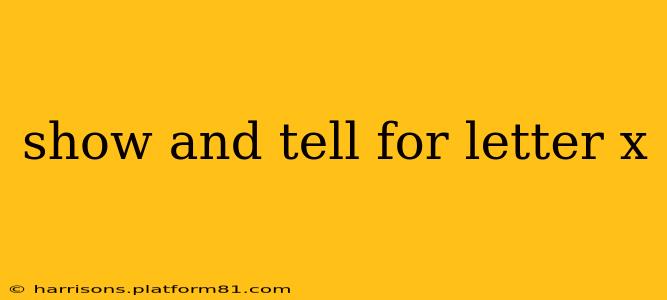show and tell for letter x