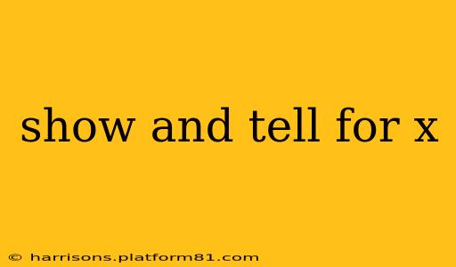 show and tell for x