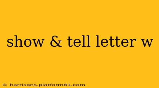 show & tell letter w
