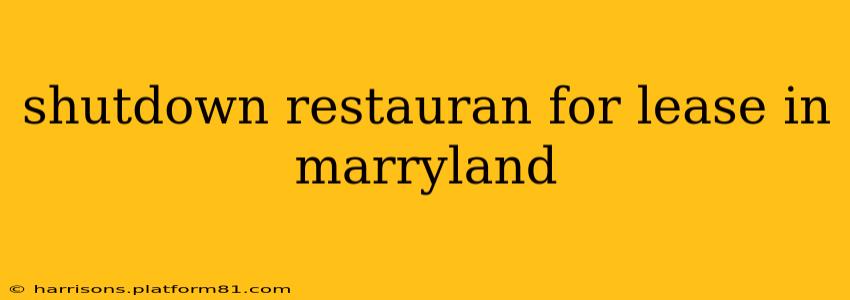 shutdown restauran for lease in marryland