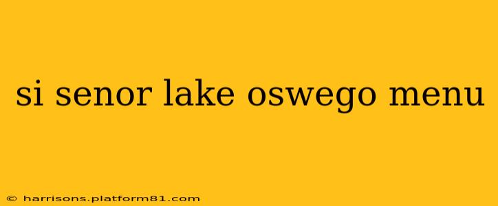si senor lake oswego menu