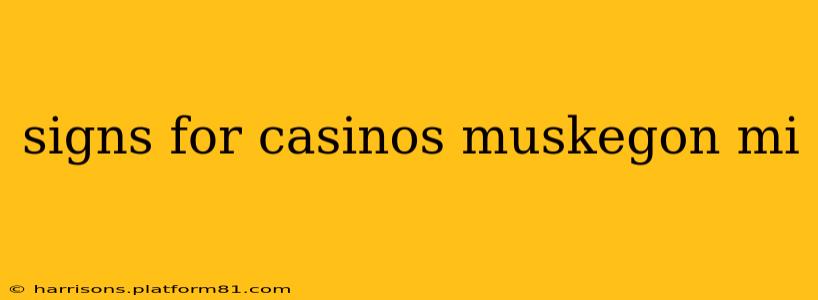 signs for casinos muskegon mi