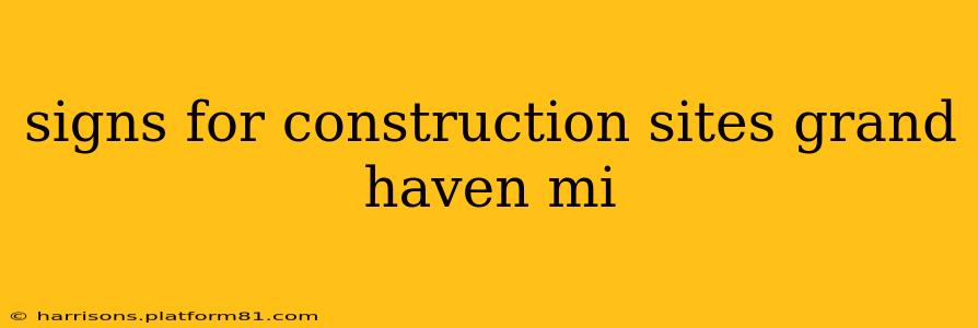 signs for construction sites grand haven mi