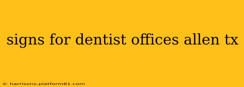 signs for dentist offices allen tx