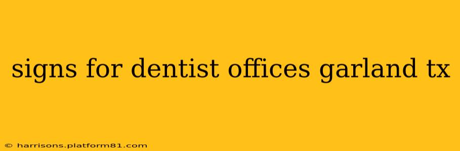 signs for dentist offices garland tx